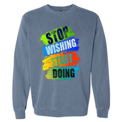 Stop Wishing Start Doing Inspirational Quote Garment-Dyed Sweatshirt