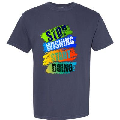 Stop Wishing Start Doing Inspirational Quote Garment-Dyed Heavyweight T-Shirt