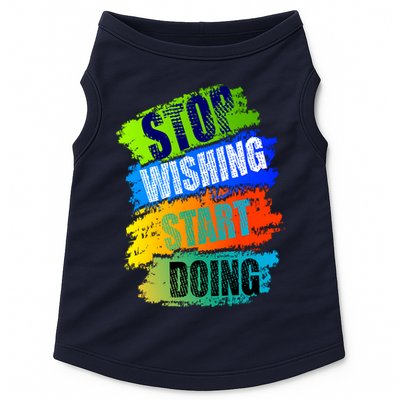Stop Wishing Start Doing Inspirational Quote Doggie Tank