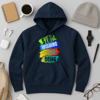 Stop Wishing Start Doing Inspirational Quote Hoodie