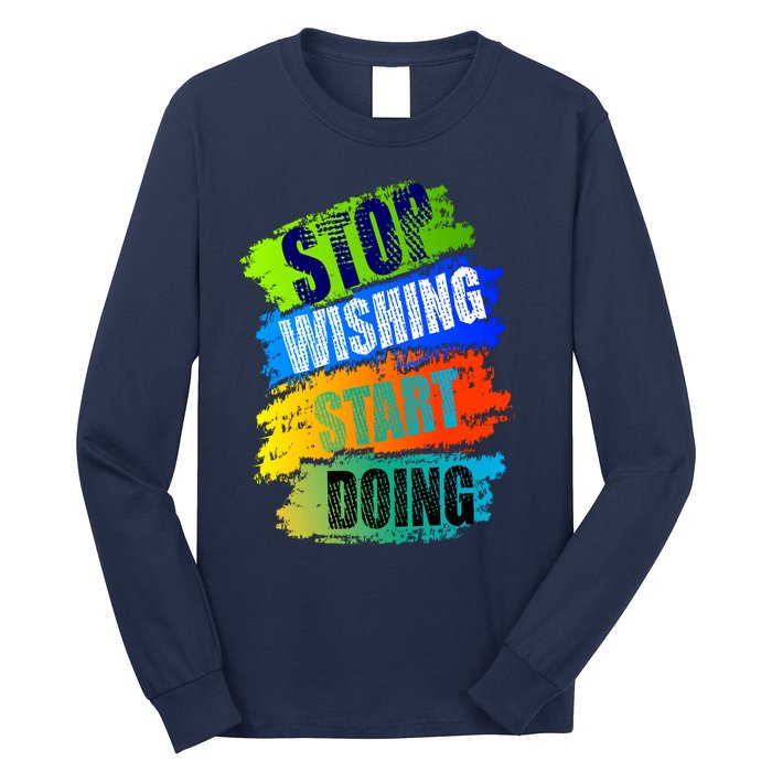 Stop Wishing Start Doing Inspirational Quote Long Sleeve Shirt