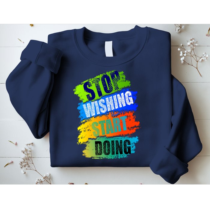 Stop Wishing Start Doing Inspirational Quote Sweatshirt