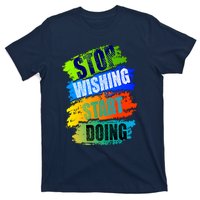 Stop Wishing Start Doing Inspirational Quote T-Shirt