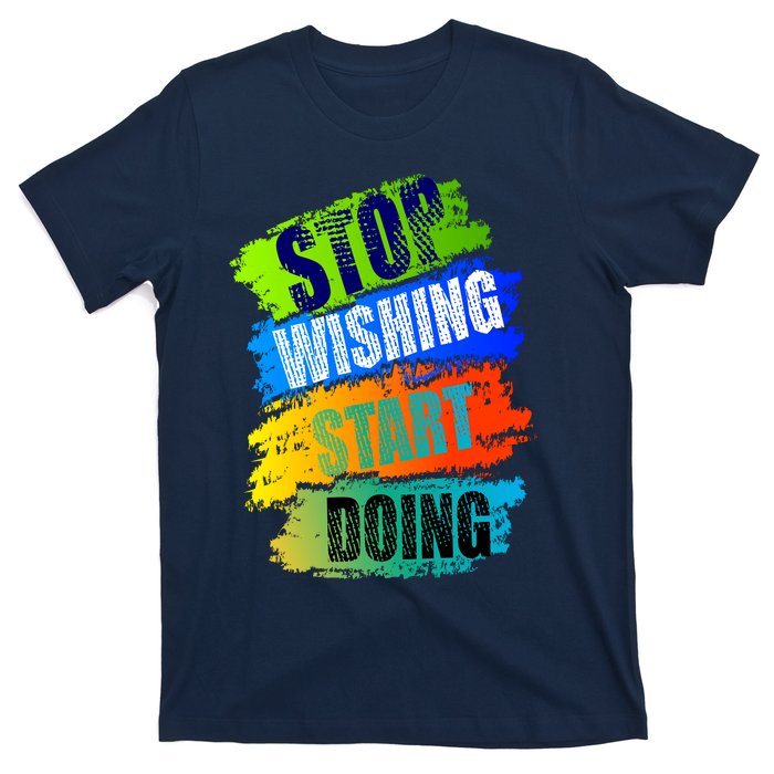 Stop Wishing Start Doing Inspirational Quote T-Shirt