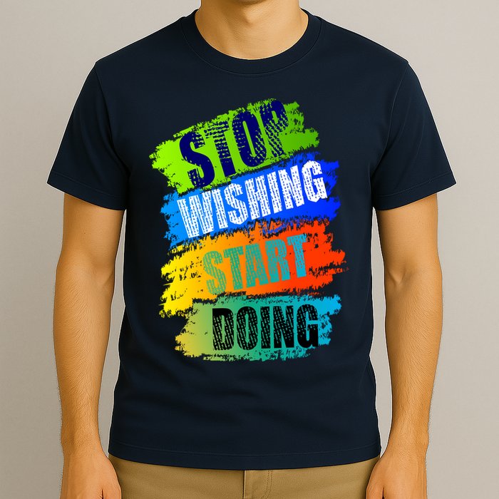 Stop Wishing Start Doing Inspirational Quote T-Shirt