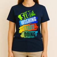 Stop Wishing Start Doing Inspirational Quote T-Shirt