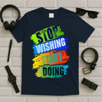 Stop Wishing Start Doing Inspirational Quote T-Shirt