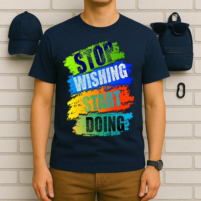 Stop Wishing Start Doing Inspirational Quote T-Shirt