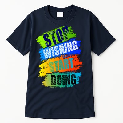 Stop Wishing Start Doing Inspirational Quote Tall T-Shirt