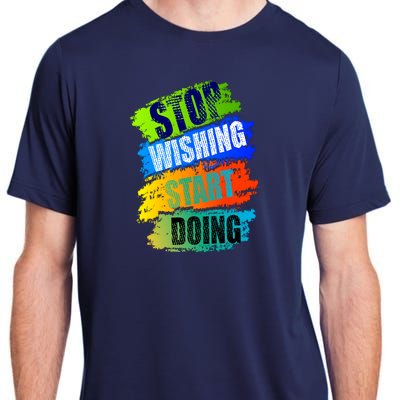 Stop Wishing Start Doing Inspirational Quote Adult ChromaSoft Performance T-Shirt