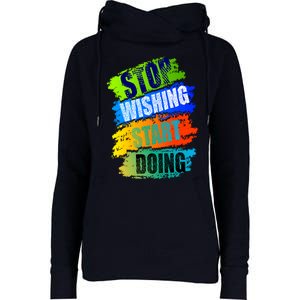 Stop Wishing Start Doing Inspirational Quote Womens Funnel Neck Pullover Hood