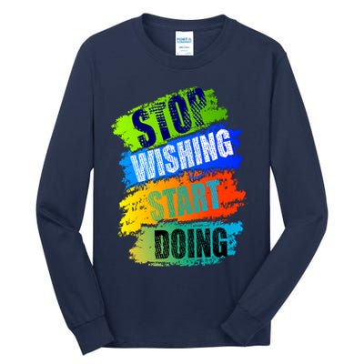 Stop Wishing Start Doing Inspirational Quote Tall Long Sleeve T-Shirt