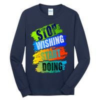 Stop Wishing Start Doing Inspirational Quote Tall Long Sleeve T-Shirt