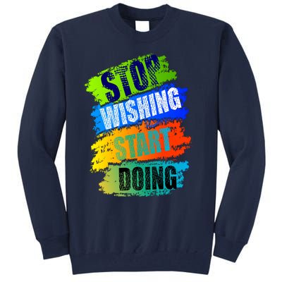 Stop Wishing Start Doing Inspirational Quote Tall Sweatshirt