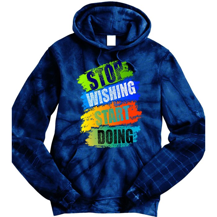 Stop Wishing Start Doing Inspirational Quote Tie Dye Hoodie