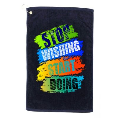 Stop Wishing Start Doing Inspirational Quote Golf Towel