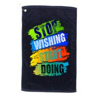 Stop Wishing Start Doing Inspirational Quote Golf Towel