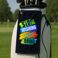 Stop Wishing Start Doing Inspirational Quote Golf Towel