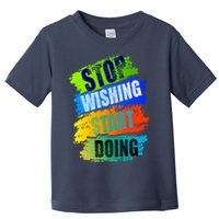 Stop Wishing Start Doing Inspirational Quote Toddler T-Shirt
