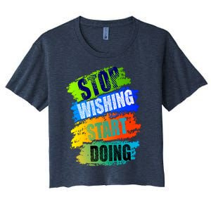 Stop Wishing Start Doing Inspirational Quote Women's Crop Top Tee