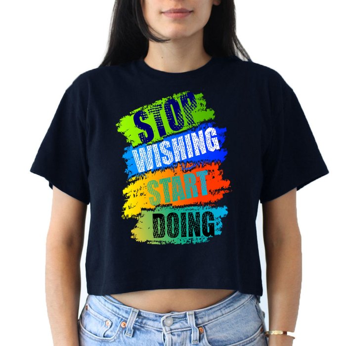 Stop Wishing Start Doing Inspirational Quote Crop Top