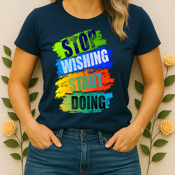 Stop Wishing Start Doing Inspirational Quote Womens T-Shirt