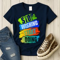 Stop Wishing Start Doing Inspirational Quote Womens T-Shirt