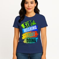 Stop Wishing Start Doing Inspirational Quote Womens T-Shirt