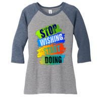 Stop Wishing Start Doing Inspirational Quote Women's Tri-Blend 3/4-Sleeve Raglan Shirt