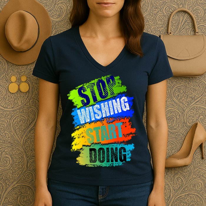 Stop Wishing Start Doing Inspirational Quote Women's V-Neck T-Shirt