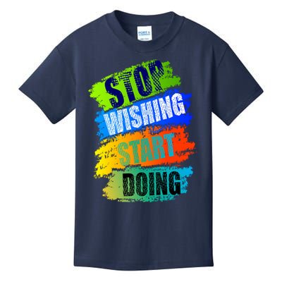 Stop Wishing Start Doing Inspirational Quote Kids T-Shirt