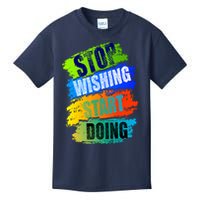 Stop Wishing Start Doing Inspirational Quote Kids T-Shirt