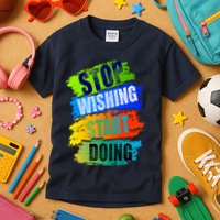 Stop Wishing Start Doing Inspirational Quote Kids T-Shirt
