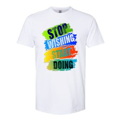 Stop Wishing Start Doing Inspirational Quote Softstyle® CVC T-Shirt