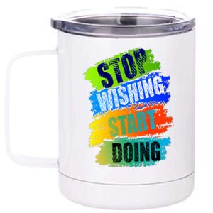 Stop Wishing Start Doing Inspirational Quote 12 oz Stainless Steel Tumbler Cup