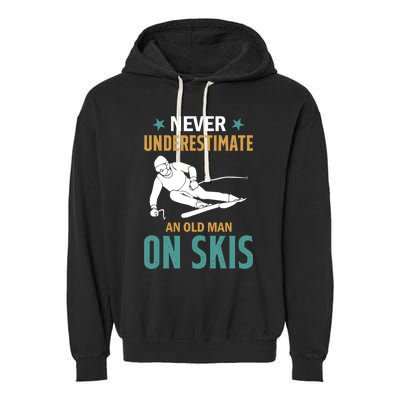 Ski Winter Skiing Never Underestimate An Old On Skis Gift Garment-Dyed Fleece Hoodie