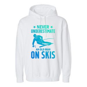 Ski Winter Skiing Never Underestimate An Old On Skis Gift Garment-Dyed Fleece Hoodie