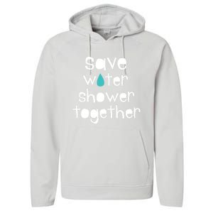 Save Water Shower Together Earth Day Environt Gift Great Gift Performance Fleece Hoodie