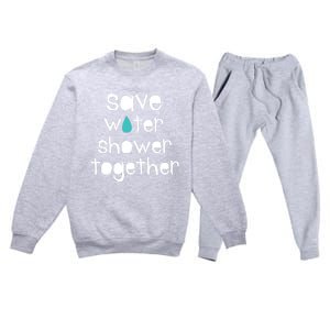 Save Water Shower Together Earth Day Environt Gift Great Gift Premium Crewneck Sweatsuit Set