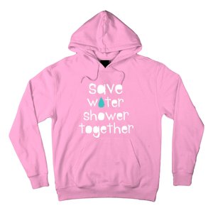 Save Water Shower Together Earth Day Environt Gift Great Gift Hoodie