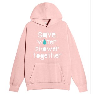 Save Water Shower Together Earth Day Environt Gift Great Gift Urban Pullover Hoodie