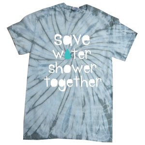 Save Water Shower Together Earth Day Environt Gift Great Gift Tie-Dye T-Shirt