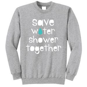 Save Water Shower Together Earth Day Environt Gift Great Gift Sweatshirt