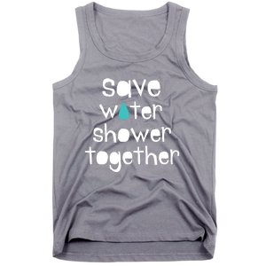 Save Water Shower Together Earth Day Environt Gift Great Gift Tank Top