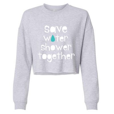 Save Water Shower Together Earth Day Environt Gift Great Gift Cropped Pullover Crew