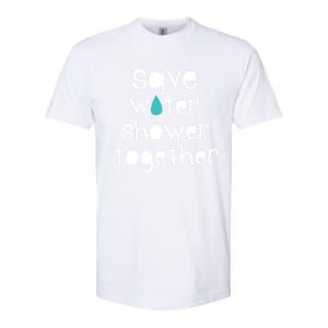 Save Water Shower Together Earth Day Environt Gift Great Gift Softstyle CVC T-Shirt