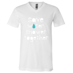 Save Water Shower Together Earth Day Environt Gift Great Gift V-Neck T-Shirt