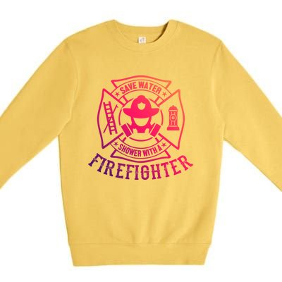 Save Water Shower With A Firefighter Gift Funny Firefighter Gift Premium Crewneck Sweatshirt