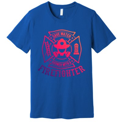 Save Water Shower With A Firefighter Gift Funny Firefighter Gift Premium T-Shirt