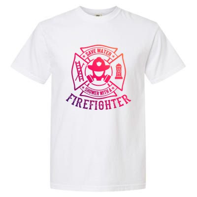 Save Water Shower With A Firefighter Gift Funny Firefighter Gift Garment-Dyed Heavyweight T-Shirt